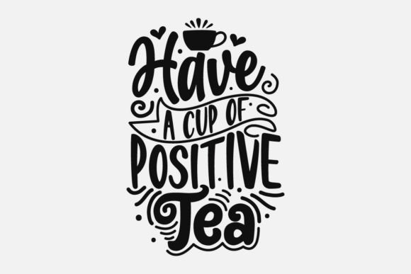 Have a Cup of Positive Tea SVG Graphics for Crafts