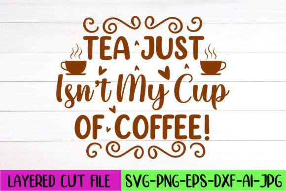 Tea Just Isn’t My Cup of Coffee SVG: Crafts & Graphics